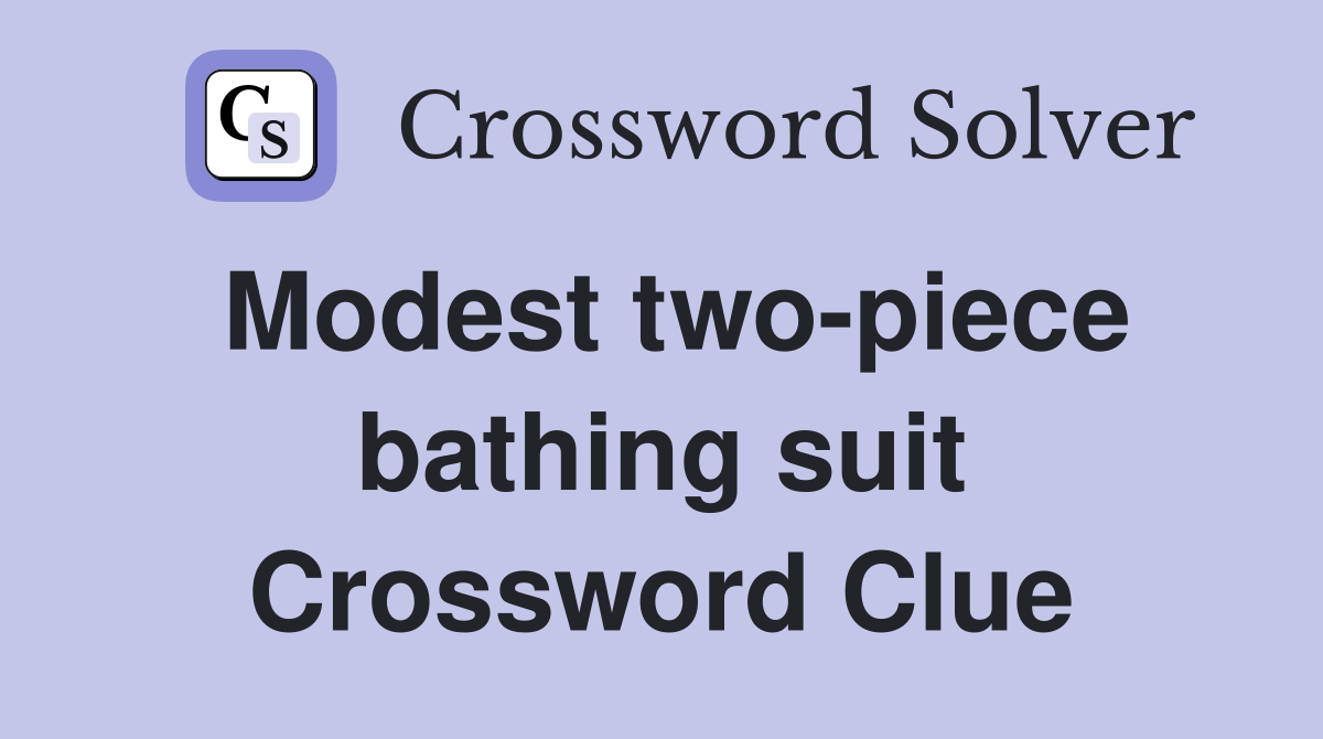 Modest two piece bathing suit Crossword Clue Answers Crossword